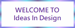 WELCOME TO
Ideas In Design